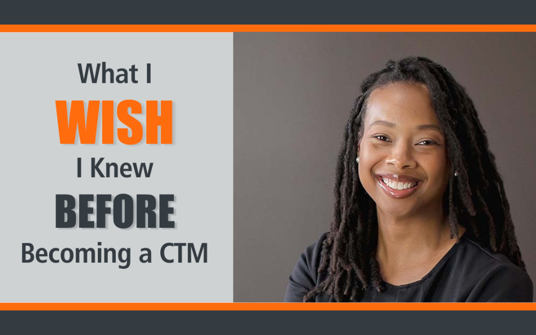What I Wish I Knew Before Becoming a CTM